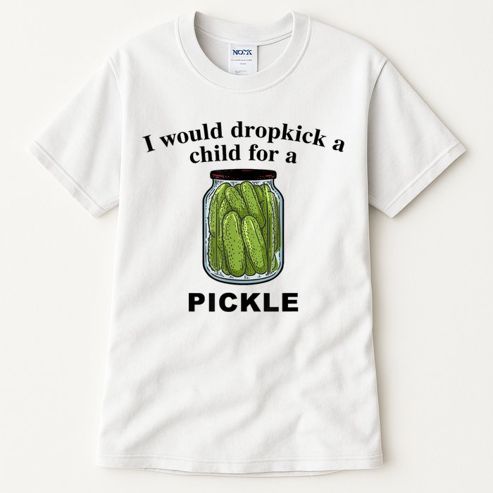 I Would Dropkick A Child For A Pickle Gift Tall T-Shirt