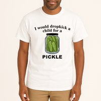 I Would Dropkick A Child For A Pickle Gift Tall T-Shirt