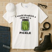 I Would Dropkick A Child For A Pickle Gift Tall T-Shirt