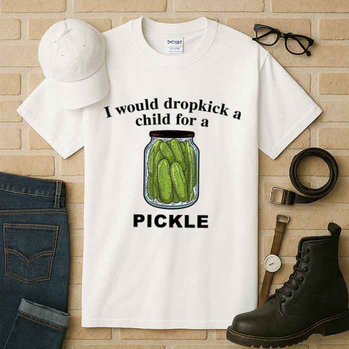 I Would Dropkick A Child For A Pickle Gift Tall T-Shirt