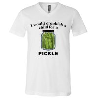 I Would Dropkick A Child For A Pickle Gift V-Neck T-Shirt