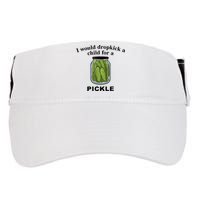 I Would Dropkick A Child For A Pickle Gift Adult Drive Performance Visor