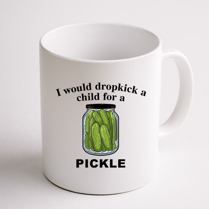 I Would Dropkick A Child For A Pickle Gift Mug