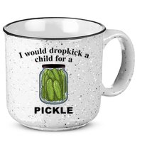 I Would Dropkick A Child For A Pickle Gift 15oz Campfire Ceramic Mug