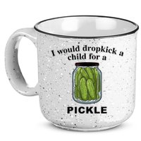 I Would Dropkick A Child For A Pickle Gift 15oz Campfire Ceramic Mug