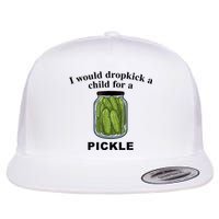 I Would Dropkick A Child For A Pickle Gift Flatbill Hat