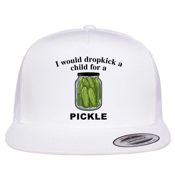 I Would Dropkick A Child For A Pickle Gift Flatbill Hat