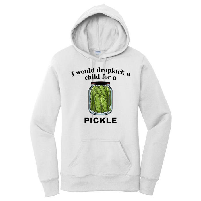 I Would Dropkick A Child For A Pickle Gift Women's Pullover Hoodie