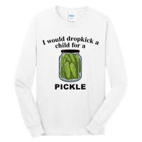 I Would Dropkick A Child For A Pickle Gift Tall Long Sleeve T-Shirt