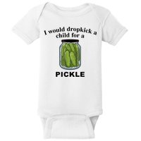 I Would Dropkick A Child For A Pickle Gift Baby Bodysuit