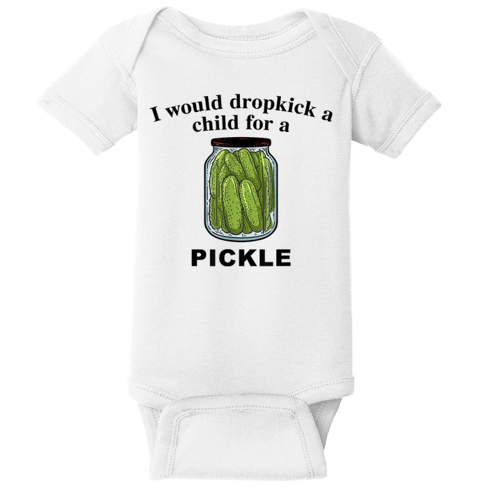 I Would Dropkick A Child For A Pickle Gift Baby Bodysuit