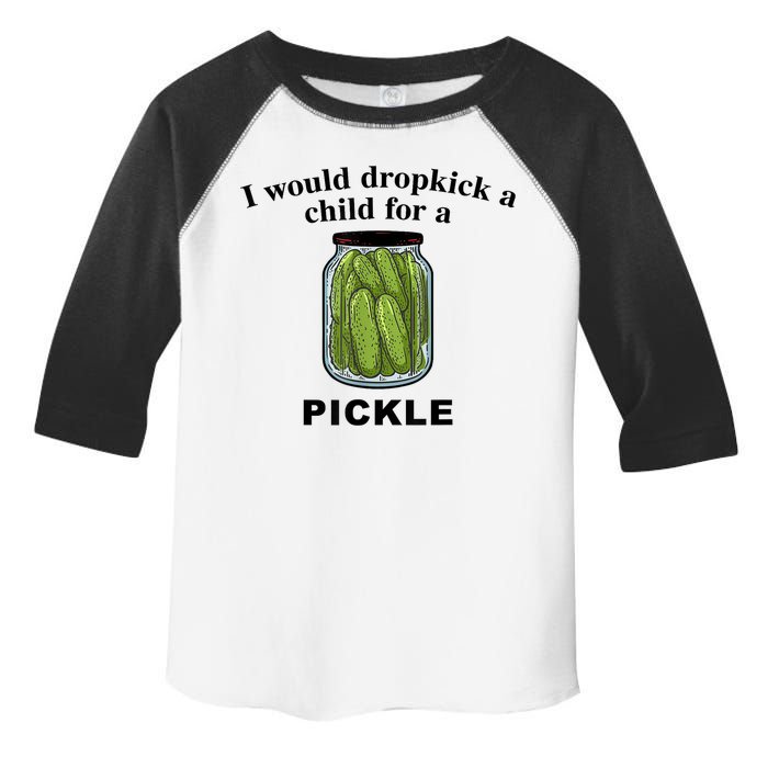 I Would Dropkick A Child For A Pickle Gift Toddler Fine Jersey T-Shirt