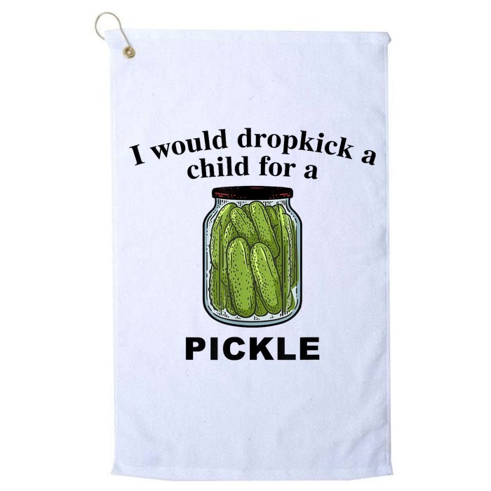 I Would Dropkick A Child For A Pickle Gift Golf Towel