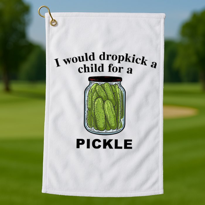 I Would Dropkick A Child For A Pickle Gift Golf Towel