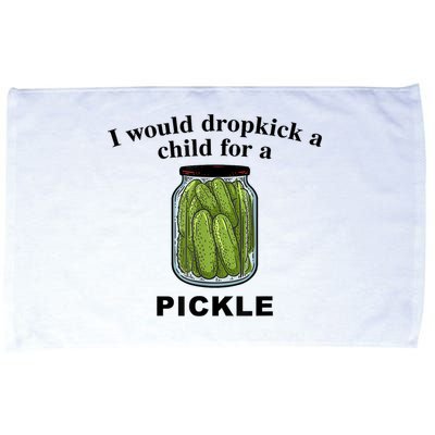 I Would Dropkick A Child For A Pickle Gift Microfiber Hand Towel