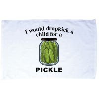I Would Dropkick A Child For A Pickle Gift Microfiber Hand Towel