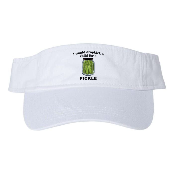 I Would Dropkick A Child For A Pickle Gift Visor