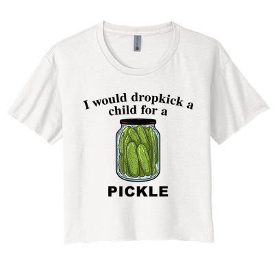 I Would Dropkick A Child For A Pickle Gift Crop Top
