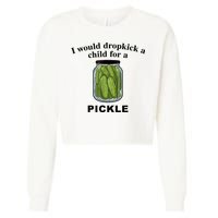 I Would Dropkick A Child For A Pickle Gift Cropped Pullover Crew