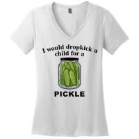 I Would Dropkick A Child For A Pickle Gift Women's V-Neck T-Shirt