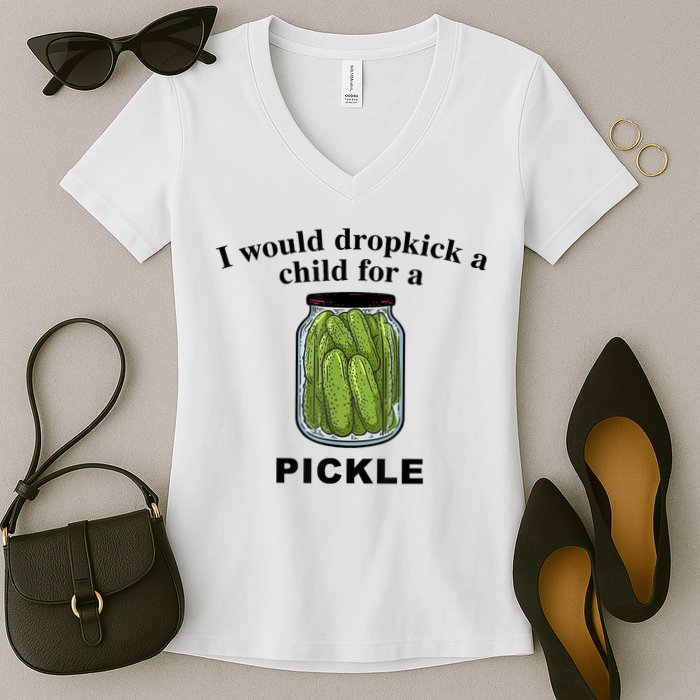 I Would Dropkick A Child For A Pickle Gift Women's V-Neck T-Shirt