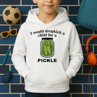 I Would Dropkick A Child For A Pickle Gift Kids Hoodie