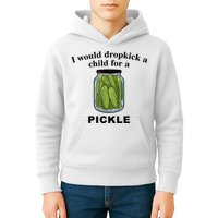 I Would Dropkick A Child For A Pickle Gift Kids Hoodie