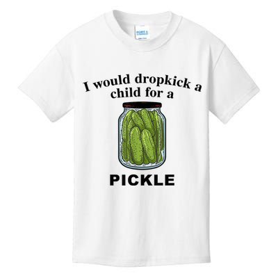 I Would Dropkick A Child For A Pickle Gift Kids T-Shirt