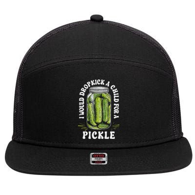 I Would Dropkick A Child For A Pickle Funny Pickle Lover 7 Panel Mesh Trucker Snapback Hat