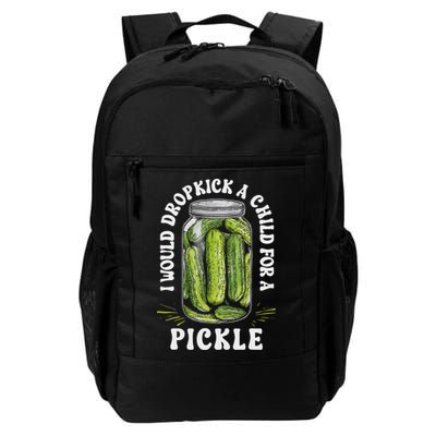 I Would Dropkick A Child For A Pickle Funny Pickle Lover Daily Commute Backpack