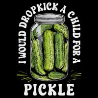 I Would Dropkick A Child For A Pickle Funny Pickle Lover Drawstring Bag