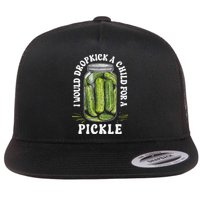 I Would Dropkick A Child For A Pickle Funny Pickle Lover Flat Bill Trucker Hat