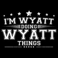 Im Wyatt Doing Wyatt Things Toddler Hoodie