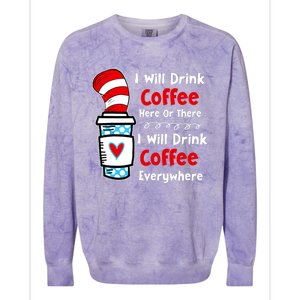 I Will Drink Coffee Here Or There Funny Teacher Teaching Colorblast Crewneck Sweatshirt