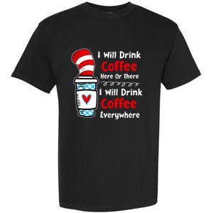 I Will Drink Coffee Here Or There Funny Teacher Teaching Garment-Dyed Heavyweight T-Shirt