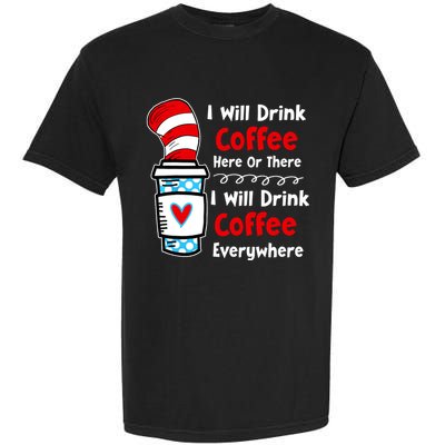 I Will Drink Coffee Here Or There Funny Teacher Teaching Garment-Dyed Heavyweight T-Shirt