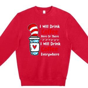 I Will Drink Coffee Here Or There Funny Teacher Teaching Premium Crewneck Sweatshirt