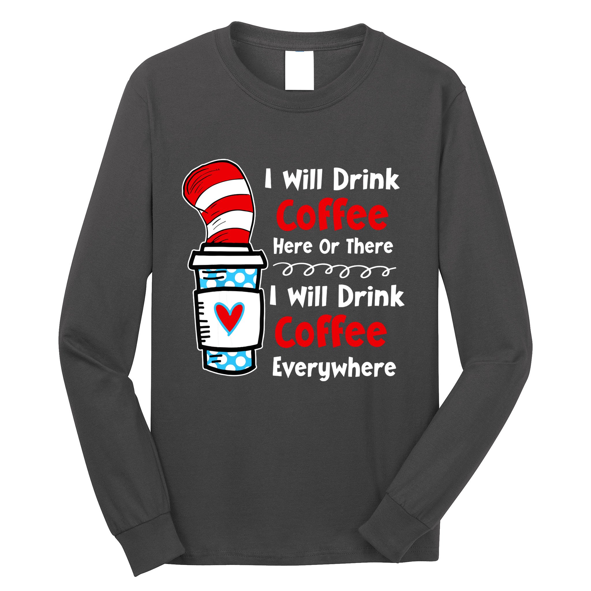 I Will Drink Coffee Here Or There Funny Teacher Teaching Long Sleeve Shirt