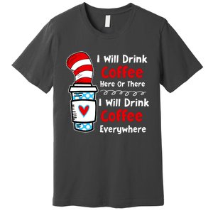 I Will Drink Coffee Here Or There Funny Teacher Teaching Premium T-Shirt