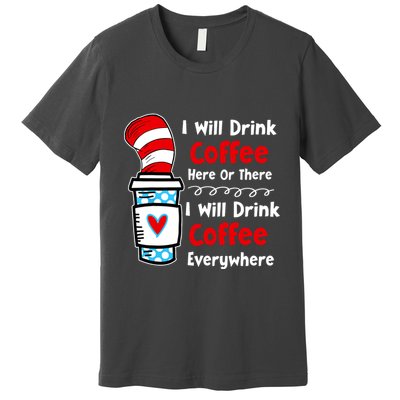 I Will Drink Coffee Here Or There Funny Teacher Teaching Premium T-Shirt