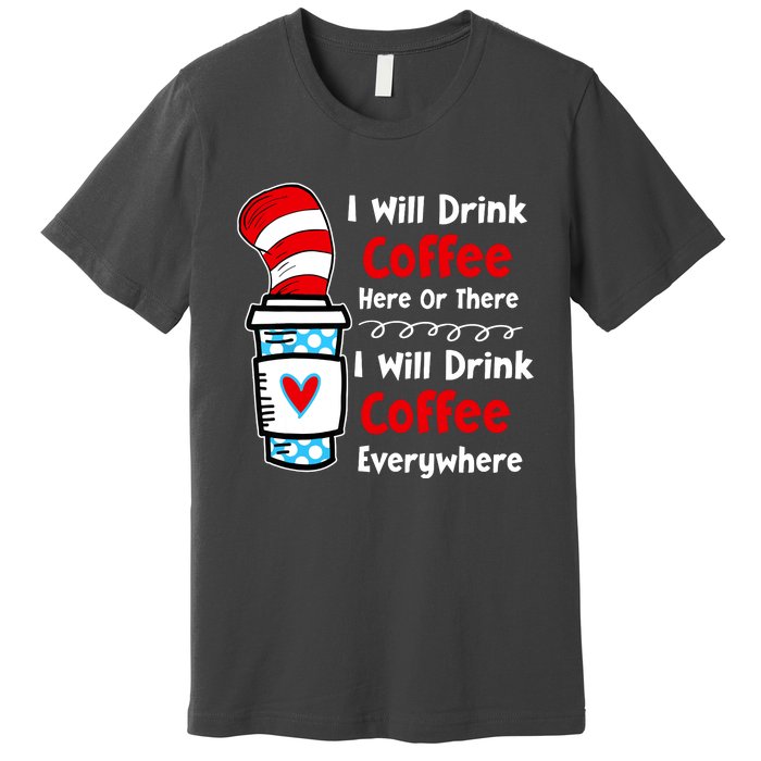 I Will Drink Coffee Here Or There Funny Teacher Teaching Premium T-Shirt