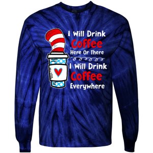 I Will Drink Coffee Here Or There Funny Teacher Teaching Tie-Dye Long Sleeve Shirt