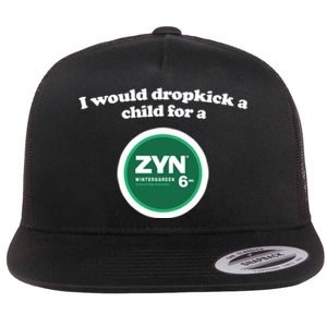 I Would Dropkick A Child For A Zyn Flat Bill Trucker Hat