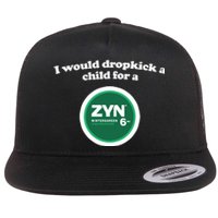 I Would Dropkick A Child For A Zyn Flat Bill Trucker Hat