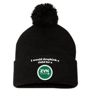 I Would Dropkick A Child For A Zyn Pom Pom 12in Knit Beanie