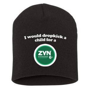 I Would Dropkick A Child For A Zyn Short Acrylic Beanie