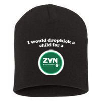 I Would Dropkick A Child For A Zyn Short Acrylic Beanie