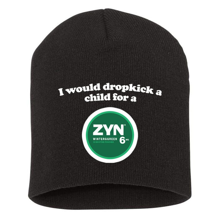 I Would Dropkick A Child For A Zyn Short Acrylic Beanie