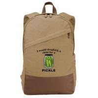 I Would Dropkick A Child For A Pickle Cotton Canvas Backpack