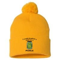I Would Dropkick A Child For A Pickle Pom Pom 12in Knit Beanie